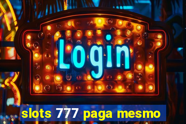 slots 777 paga mesmo